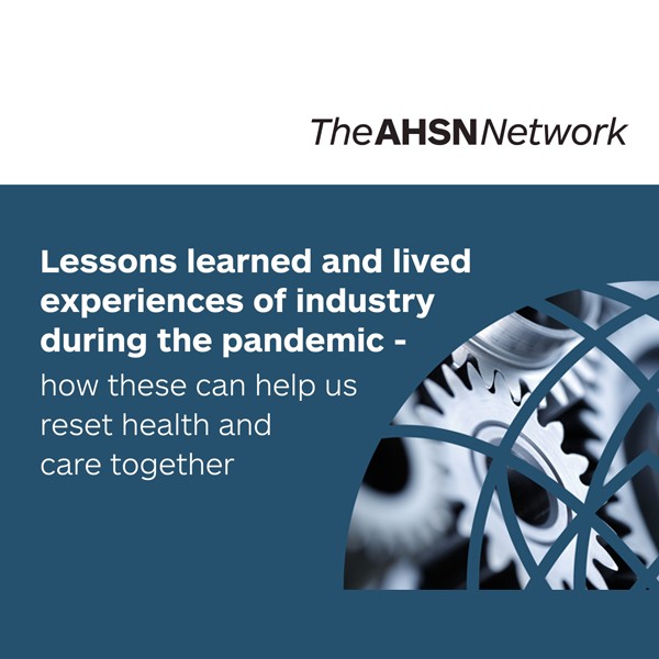 AHSN Network Industry Roundtable Lessons learned and lived experiences of industry during the pandemic – how these can help us reset health and care together