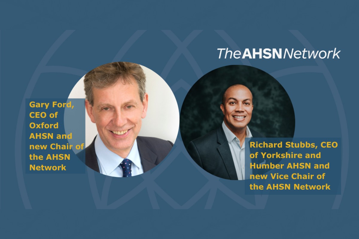 Gary Ford CEO, Oxford AHSN as the new AHSN Network Chair and Richard Stubbs CEO of Yorkshire and Humber AHSN named as the new Vice Chair.